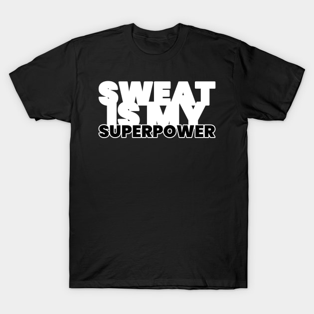 Sweat Is My Superpower Fitness T-Shirt by ObliviousOasisTees